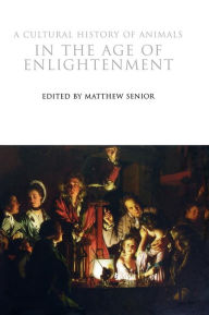 Title: A Cultural History of Animals in the Age of Enlightenment, Author: Matthew Senior