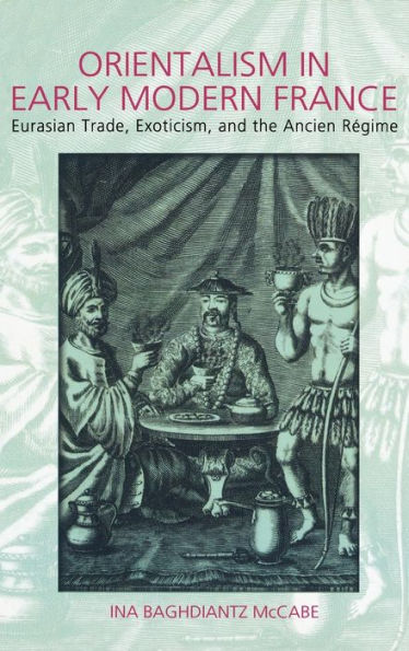 Orientalism in Early Modern France: Eurasian Trade, Exoticism, and the Ancien Régime