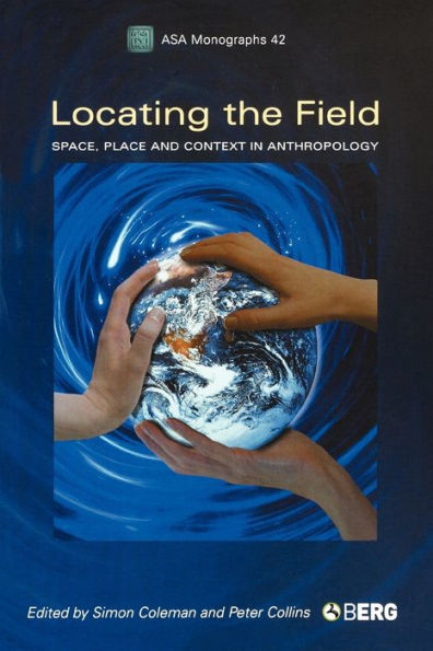 Locating the Field: Space, Place and Context Anthropology