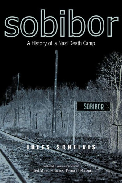 Sobibor: a History of Nazi Death Camp