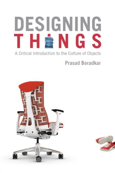 Designing Things: A Critical Introduction to the Culture of Objects