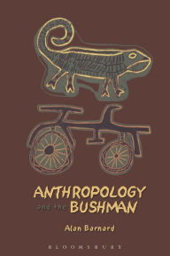 Title: Anthropology and the Bushman, Author: Alan Barnard