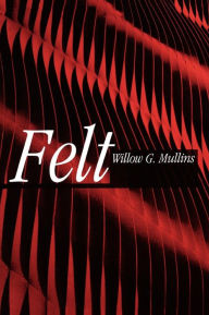 Title: Felt, Author: Willow Mullins
