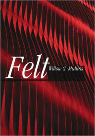 Title: Felt, Author: Willow Mullins