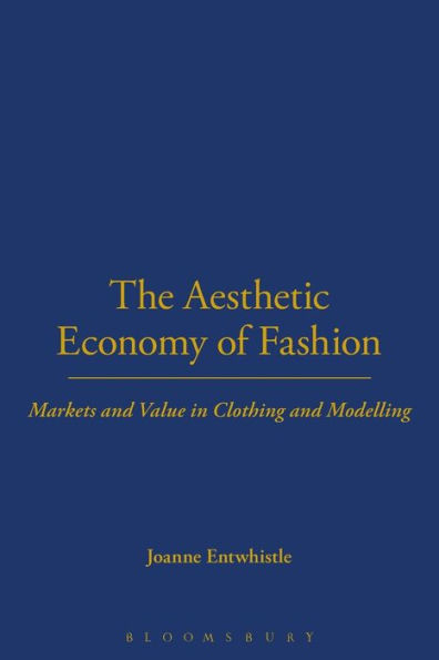 The Aesthetic Economy of Fashion: Markets and Value Clothing Modelling