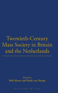 Title: Twentieth-Century Mass Society in Britain and the Netherlands, Author: Bob Moore