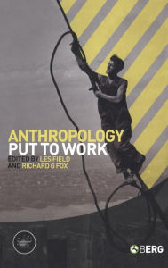 Title: Anthropology Put to Work / Edition 1, Author: Les W. Field