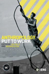 Title: Anthropology Put to Work / Edition 1, Author: Les Field