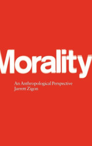 Title: Morality: An Anthropological Perspective, Author: Jarrett Zigon