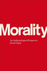 Title: Morality: An Anthropological Perspective / Edition 1, Author: Jarrett Zigon