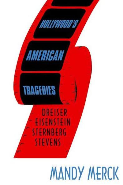 Hollywood's American Tragedies: Dreiser, Eisenstein, Sternberg, Stevens