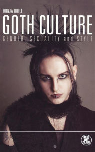 Title: Goth Culture: Gender, Sexuality and Style, Author: Dunja Brill