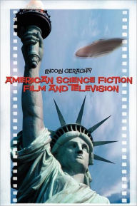 Title: American Science Fiction Film and Television, Author: Lincoln Geraghty