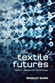 Title: Textile Futures: Fashion, Design and Technology, Author: Bradley Quinn