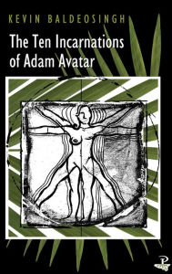 Title: The Ten Incarnations of Adam Avatar, Author: Kevin Baldeosingh