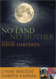 Title: No Land, No Mother: Essays on the Work of David Dabydeen, Author: Kampta Karran