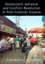 Democratic Advance and Conflict Resolution in Post-Colonial Guyana
