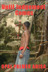 Title: Until Judgement Comes: Stories About Jamaican Men, Author: Opal Palmer Adisa