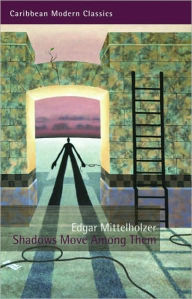 Title: Shadows Move Among Them, Author: Edgar Mittelholzer