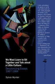 Ebook for mobile download free We Must Learn to Sit Down Together and Talk About a Little Culture: Decolonising Essays 1967-1984 9781845231088 by Sylvia Wynter  English version