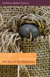 Title: The Eye of the Scarecrow, Author: Wilson Harris