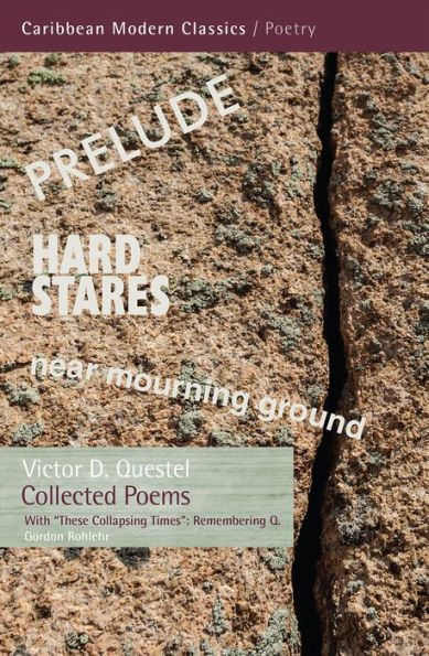Collected Poems: with Gordon Rohlehr "These Collapsing Times": Remembering Q