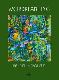 Title: Wordplanting, Author: Kendel Hippolyte