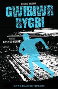 Title: Cyfres Rygbi: 4. Gwibiwr Rygbi, Author: Gerard Siggins