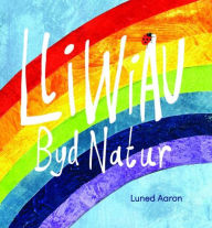 Title: Lliwiau Byd Natur, Author: Luned Aaron