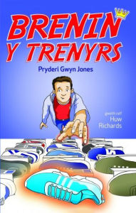 Title: Brenin y Trenyrs, Author: Pryderi Gwyn Jones