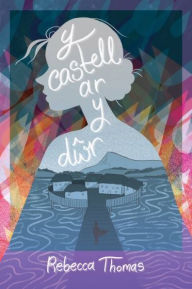 Title: Y Castell ar y Dwr, Author: Rebecca Thomas