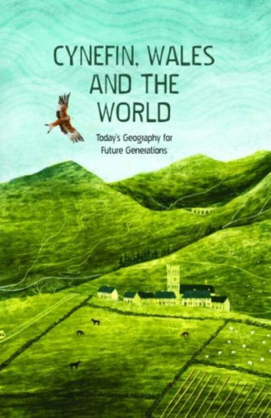 Cynefin, Wales and the World - Today's Geography for Future Generations: Today's Geography for Future Generations