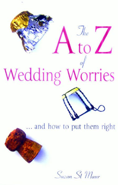 The A To Z Of Wedding Worries - And How To Put Them Right