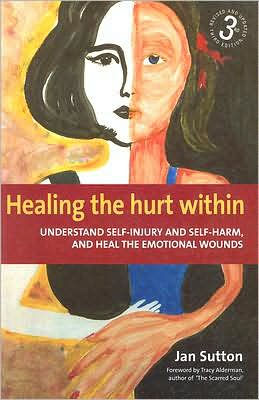 Healing the Hurt Within: Understand Self-Injury and Self-Harm, Heal Emotional Wounds