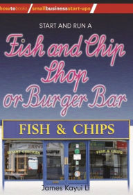 Title: Start and Run a Fish and Chip Shop, Author: James Kayui Li