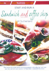 Title: Start and Run a Sandwich and Coffee, Author: J. Sutherland