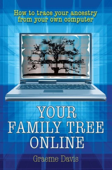 Your Family Tree on-Line: How to Trace Your Ancestry from Your Own Computer