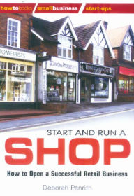 Title: Start And Run A Shop: How to open a successful retail business, Author: Peggy Zabawa