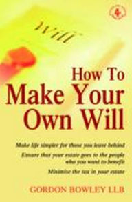 Title: How To Make Your Own Will, 4th Edition, Author: LLB Bowley