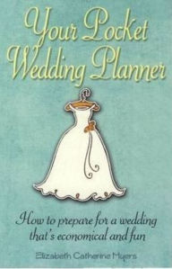 Title: Your Pocket Wedding Planner: How to Prepare for a Wedding That's Economical and Fun, Author: Elizabeth Catherine Myers