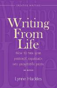 Title: Writing from Life: How to Turn Your Personal Experience into Profitable Prose, Author: Lynne Hackles