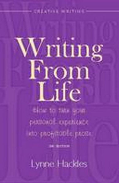 Writing from Life: How to Turn Your Personal Experience into Profitable Prose