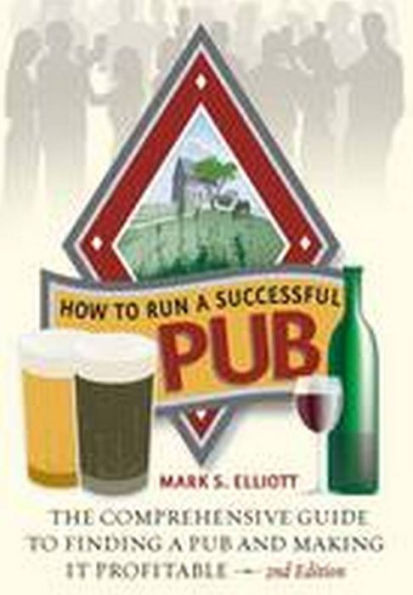 How To Run A Successful Pub, 2nd Edition: The comprehensive guide to finding a pub and making it profi