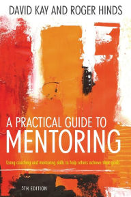 Title: A Practical Guide to Mentoring, Author: David Kay