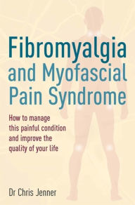 Title: Fibromyalgia and Myofascial Pain Syndrome, Author: Chris Jenner MB BS