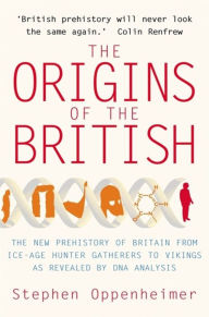 Title: The Origins of the British : A Genetic Detective Story, Author: Stephen Oppenheimer