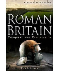 Title: Brief History of Roman Britain, Author: Joan P. Alcock