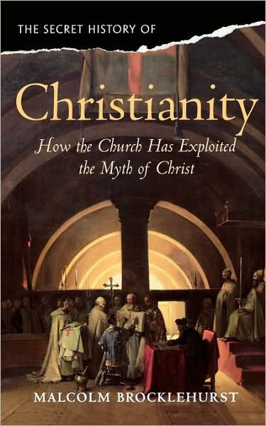 The Secret History of Christianity: How the Church Exploited the Myth ...