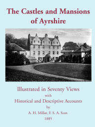 Title: The Castles and Mansions of Ayrshire, 1885, Author: A H Millar