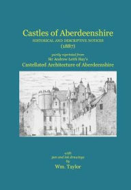 Title: Castles of Aberdeenshire: Historical and Descriptive Notices (1887), Author: William Taylor
